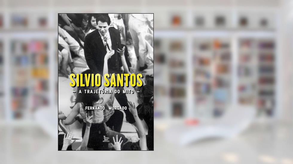 Silvio Santos: A trajetória do mito, do autor Fernando Morgado