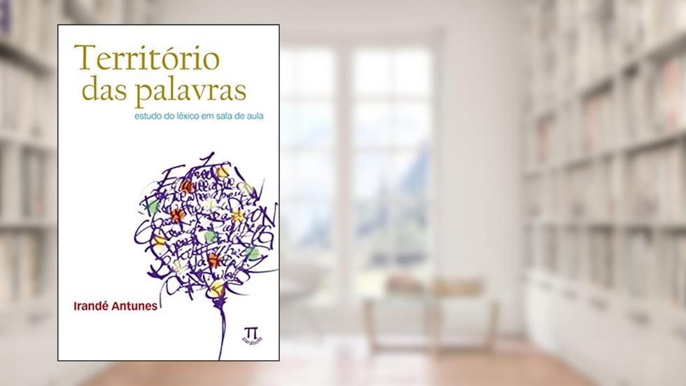 Território das Palavras. Estudo do Léxico em Sala de Aula, do autor Irandé Antunes