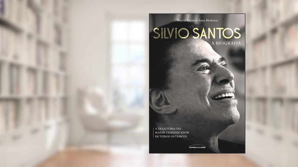 Silvio Santos: A biografia. A trajetória do maior comunicador de todos os tempos., do autor Marcia Batista, Anna Medeiros