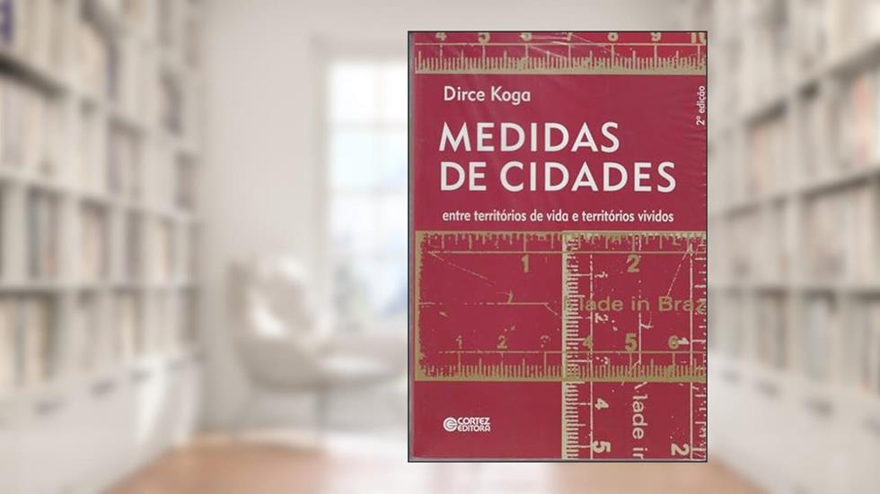 Medidas de Cidades. Entre Territórios de Vida e Territórios Vividos, do autor Dirce Koga