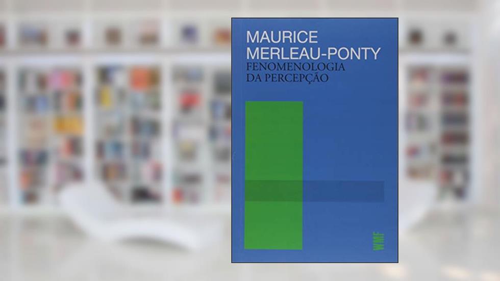 Fenomenologia da Percepção, do autor Maurice Merleau-Ponty