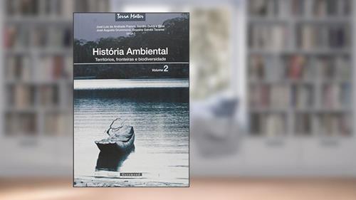 Capa de História Ambiental. Territórios, Fronteiras e Biodiversidade - Volume 2. Coleção Terra Mater, do autor José Luiz de Andrade Franco