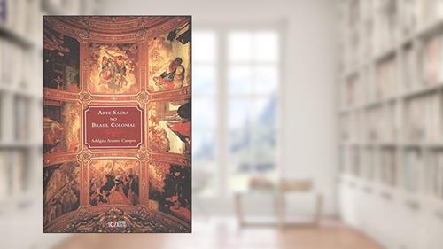 Capa de Arte Sacra no Brasil Colonial, do autor Adalgisa Arantes Campos