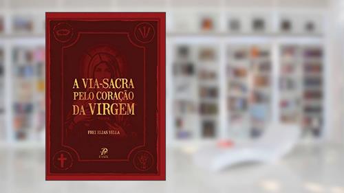 Capa de Via Sacra Pelo Coração da Virgem, A, do autor Elias Vella