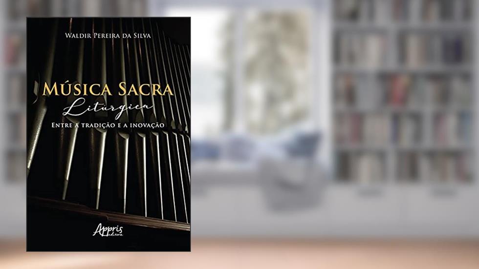 Música sacra litúrgica: entre a tradição e a inovação, do autor Waldir Pereira da Silva