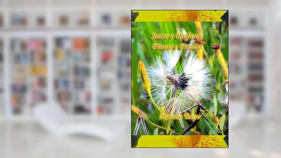 Sacro e Profano. Prosas e Poesias, do autor Marceo Torca
