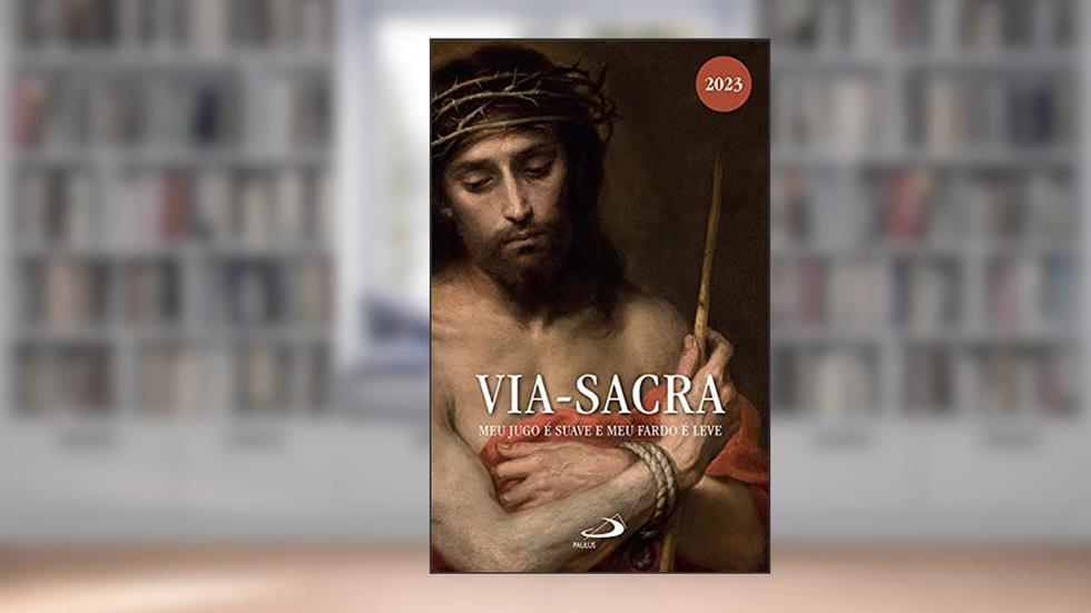 Via-Sacra 2023: Meu jugo é suave e meu fardo é leve (Sazonal), do autor Pe. João Pedro Bedor