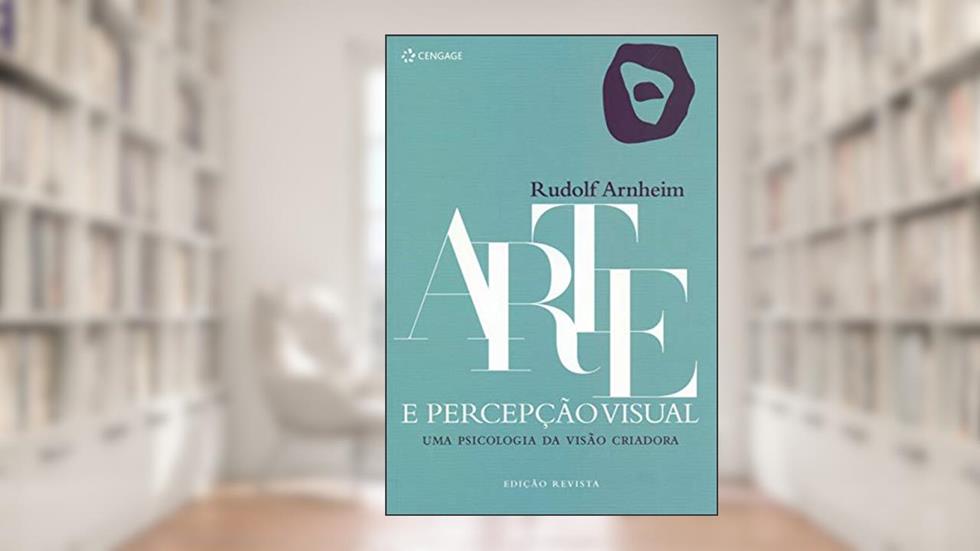 Arte e percepção visual: Uma psicologia da visão criadora, do autor Rudolf Arnheim