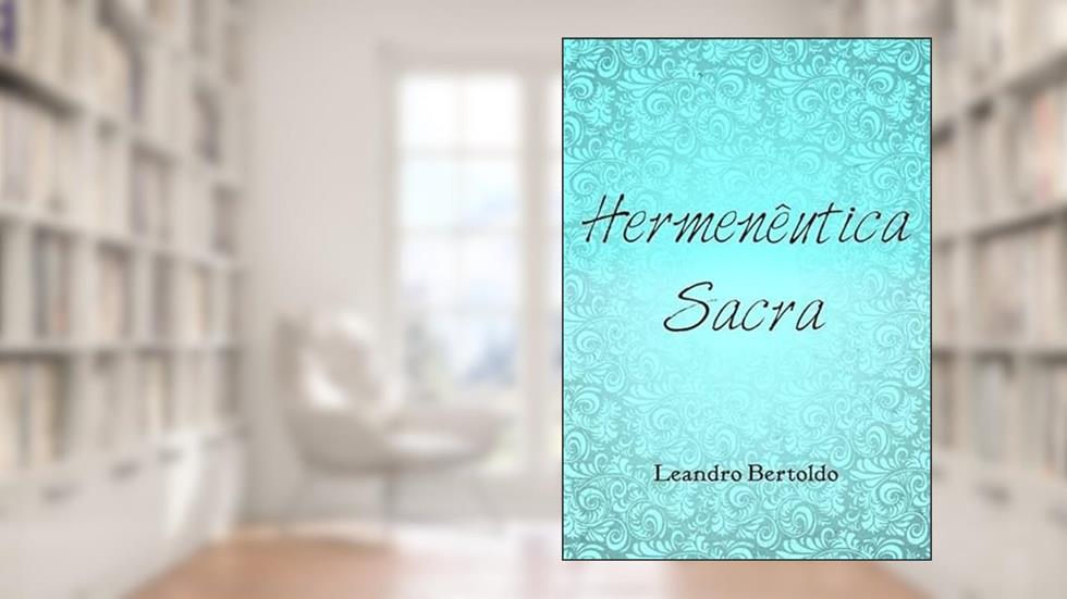 Hermeneutica Sacra, do autor Leandro Bertoldo
