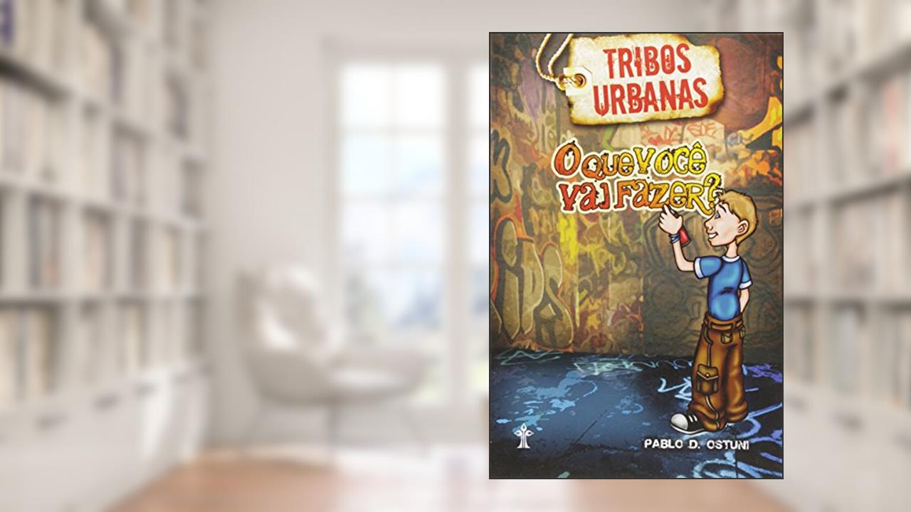 Tribos Urbanas. O que Você Vai Fazer?, do autor Pablo D. Ostuni