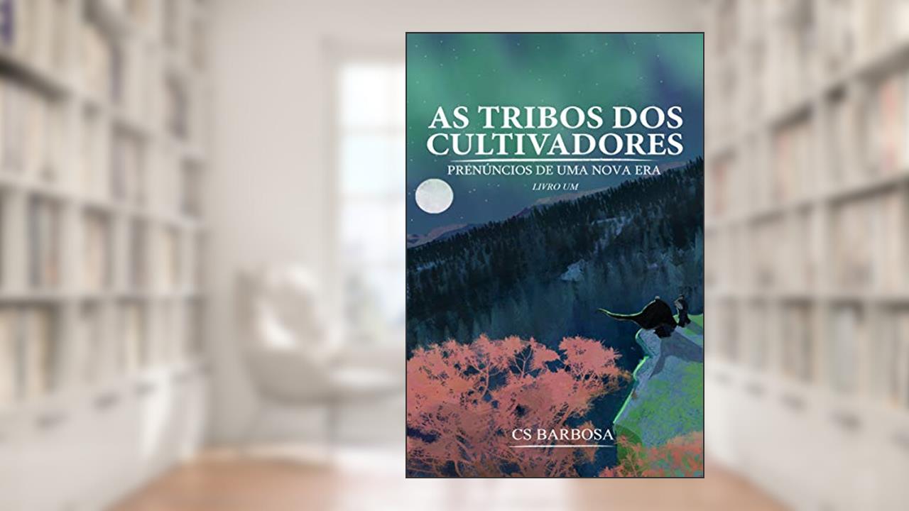 As tribos dos cultivadores: Prenúncios de uma nova era, do autor CS Barbosa