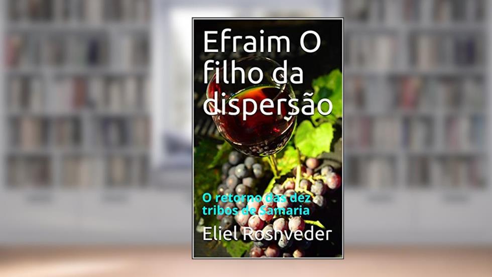 Efraim O filho da dispersão: O retorno das dez tribos de Samaria (Meditação Livro 2), do autor Eliel Roshveder