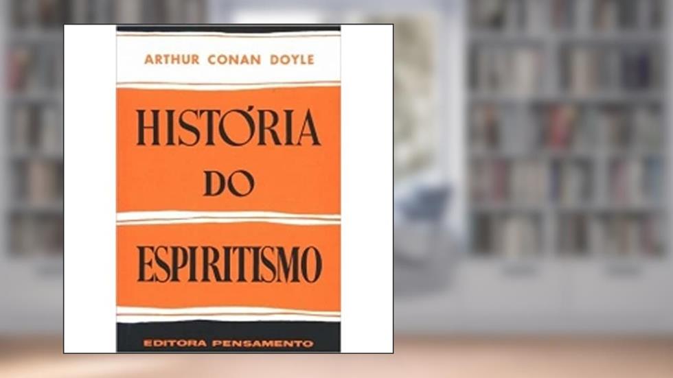 História do Espiritismo, do autor Arthur Conan Doyle