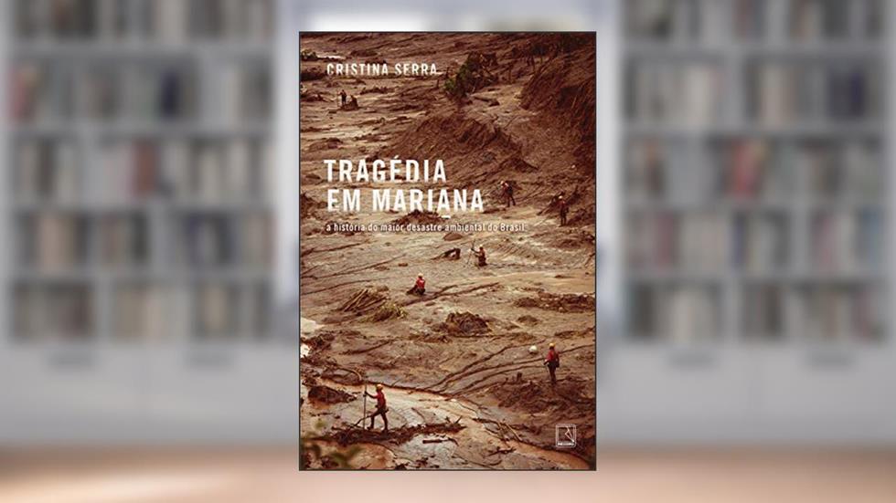Tragédia em Mariana: A história do maior desastre ambiental do Brasil, do autor Cristina Serra