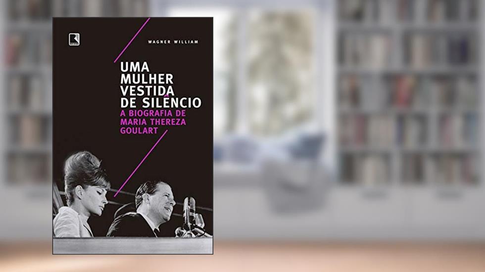 Uma mulher vestida de silêncio: A biografia de Maria Thereza Goulart, do autor Wagner William