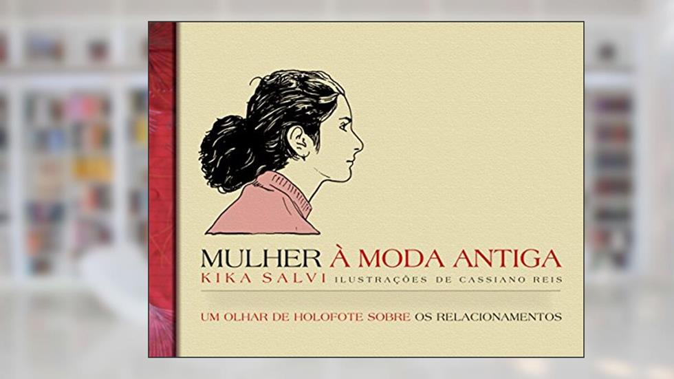 Mulher à Moda Antiga: Um olhar de holofote sobre os relacionamentos, do autor Kika Salvi