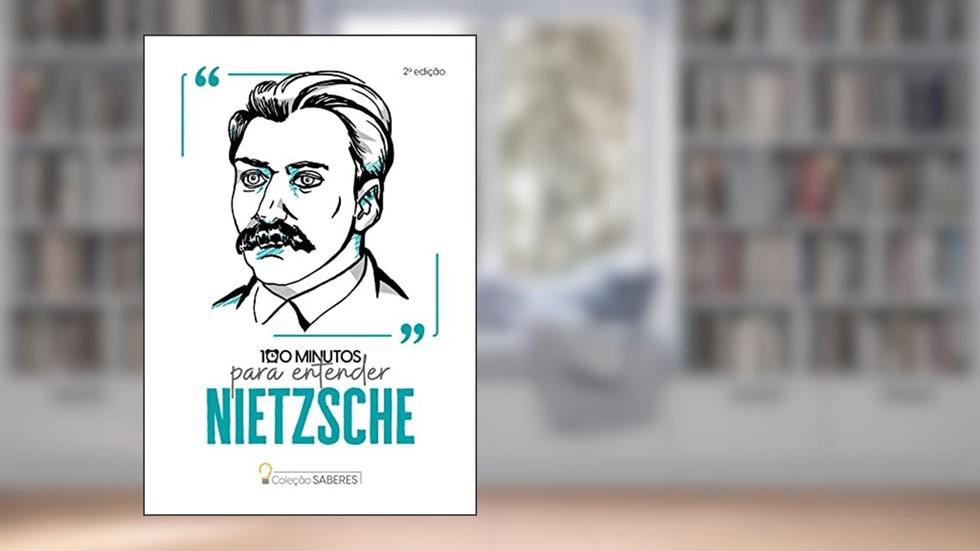Coleção Saberes - 100 minutos para entender Nietzsche: Volume 1, do autor Astral Cultural