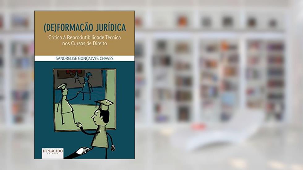 (De)formação Jurídica: Crítica à Reprodutibilidade Técnica nos Cursos de Direito, do autor Sandrelise Gonçalves Chaves