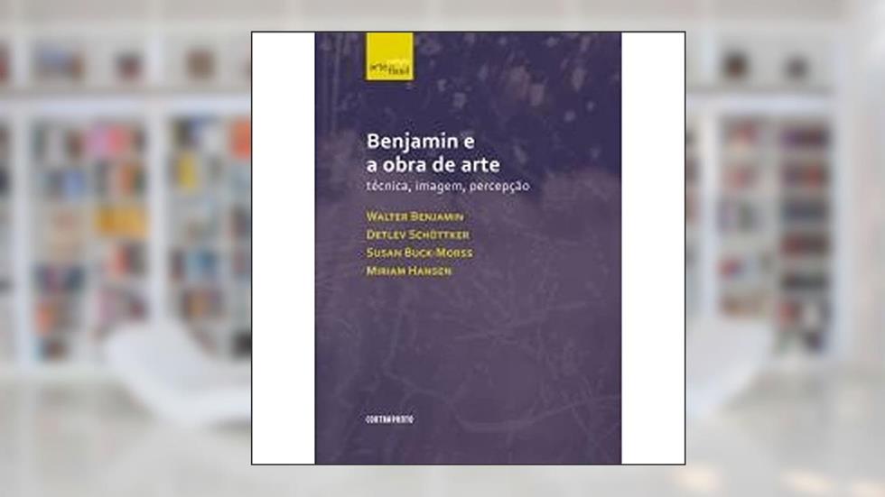 Benjamin E A Obra De Arte: Tecnica, Imagem E Perce, do autor Walter Benjamin E Outros