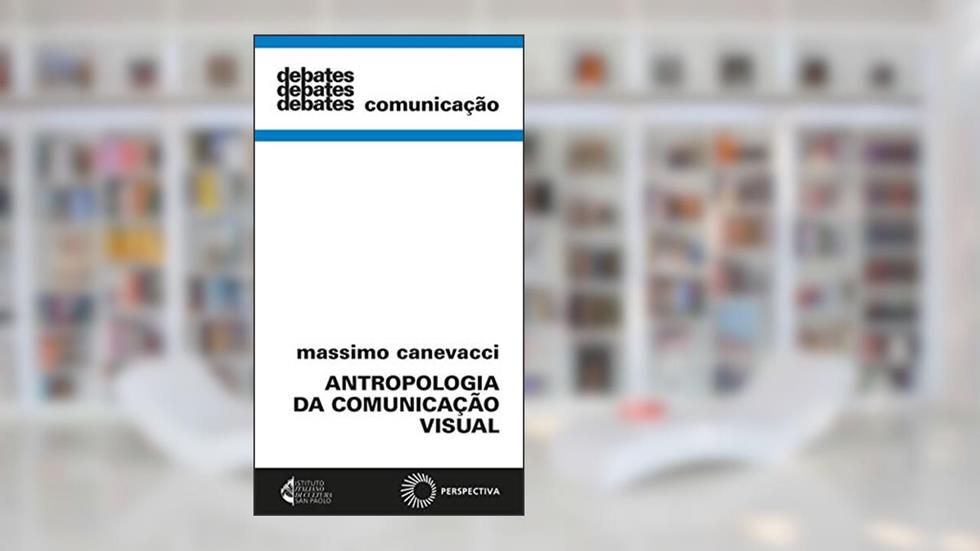 Antropologia da comunicação visual, do autor Massimo Canevacci