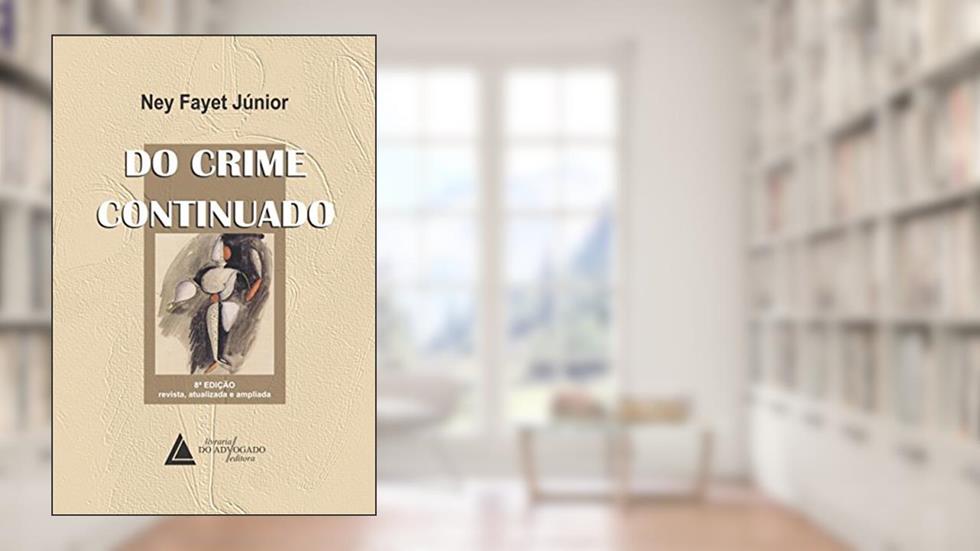 Do crime continuado, do autor Ney Fayet Júnior
