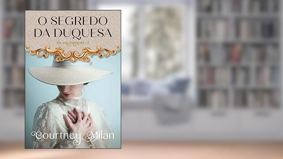 O segredo da duquesa (Os excêntricos Livro 1), do autor Courtney Milan