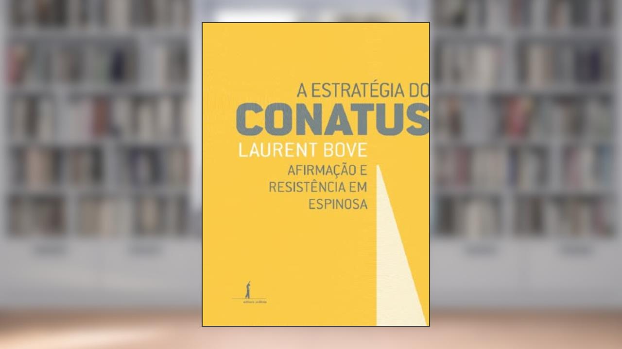 A estratégia do Conatus - afirmação e resistência em Espinosa, do autor Laurent Bove