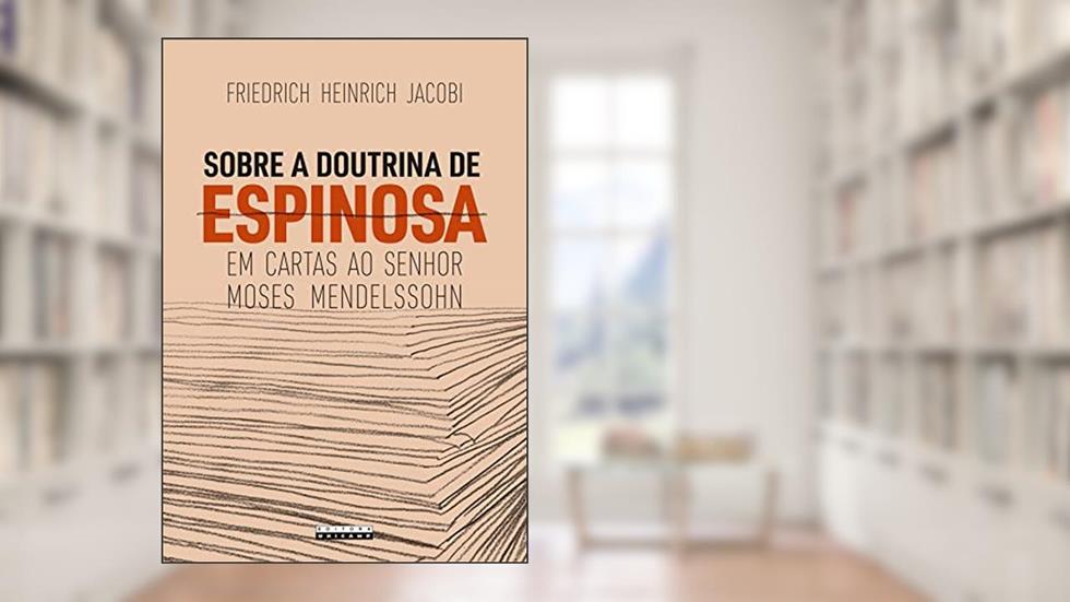 Sobre a doutrina de Espinosa em cartas ao senhor Moses Mendelssohn, do autor Friedrich Heinrich Jacobi