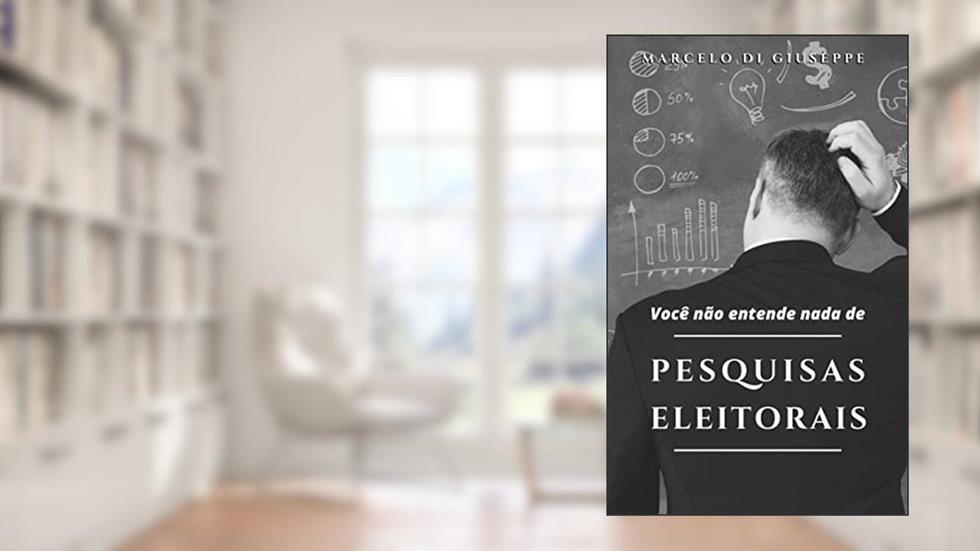 Você não entende nada de PESQUISAS ELEITORAIS, do autor Marcelo Di Giuseppe