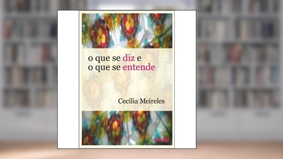 O que se diz e o que se entende, do autor Cecília Meireles