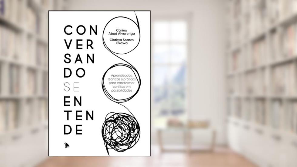 Conversando se entende: Aprendizados, técnicas e práticas para transformar conflitos em possibilidades, do autor Carina Abud Alvarenga; Cinthya Soares Okawa