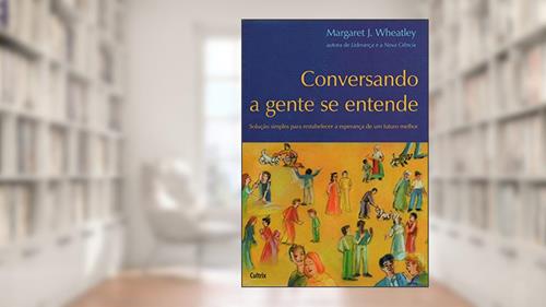 Capa de Conversando a Gente se Entende, do autor Margaret J. Wheatley