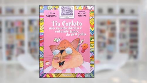 Capa de Tia Carlota não escuta direito e entende tudo do seu jeito, do autor Lilian Sypriano