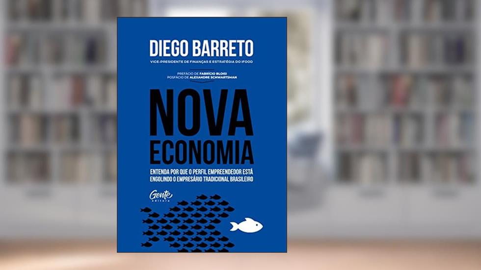 Nova Economia: Entenda por que o perfil empreendedor está engolindo o empresário tradicional brasileiro., do autor Diego Barreto
