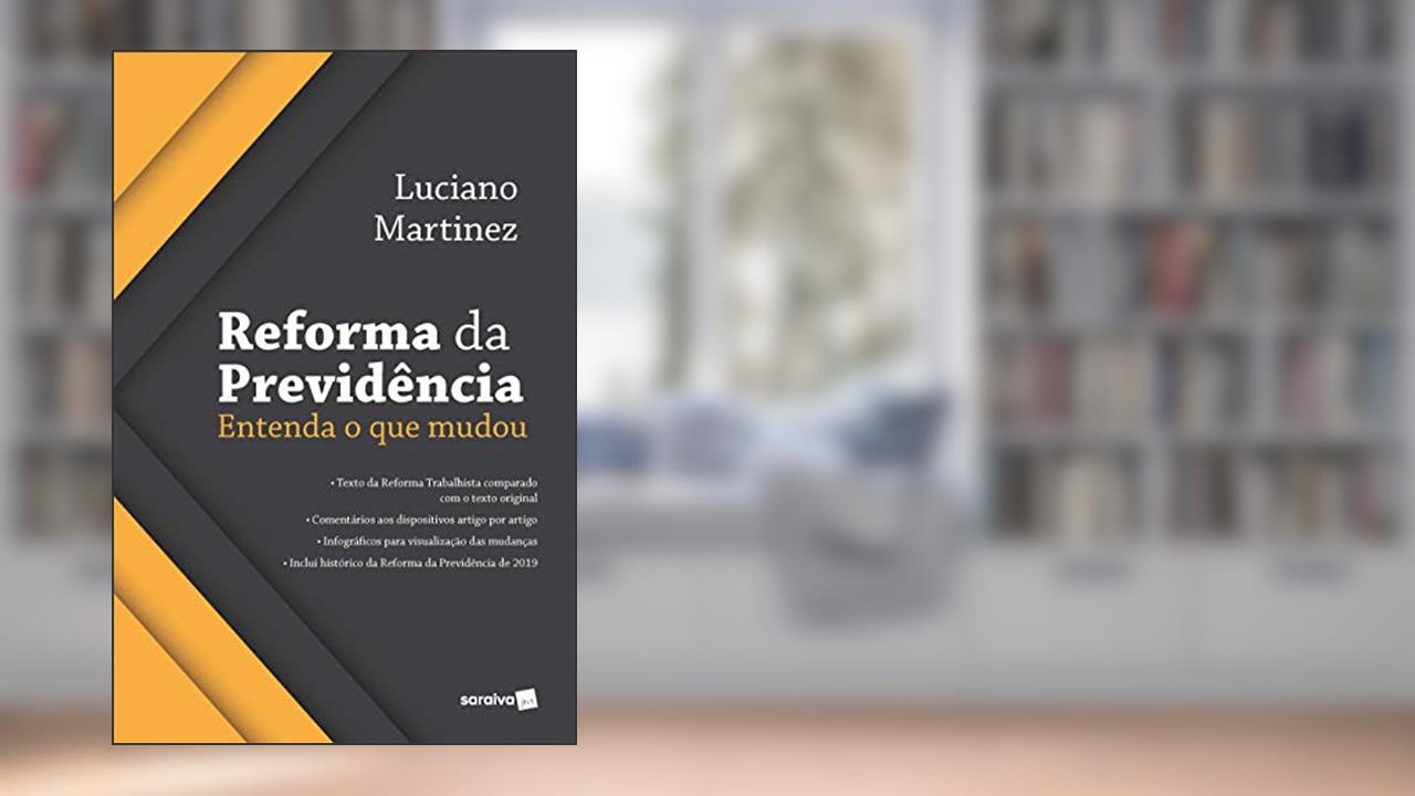 Reforma da Previdência: Entenda o que Mudou, do autor Luciano Martinez