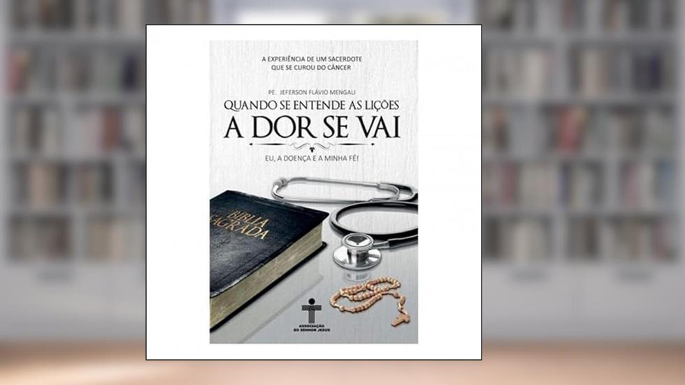 QUANDO SE ENTENDE AS LIÇÕES A DOR SE VAI, do autor PE. JEFERSON FLÁVIO MENGALI