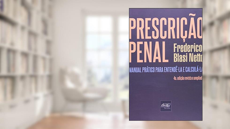 Prescrição Penal Manual Prático Para Entendê-La e Calculá-La, do autor Frederico Blasi Netto