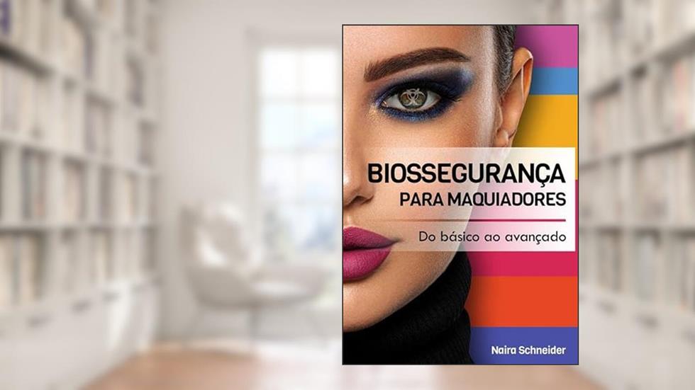 BIOSSEGURANÇA PARA MAQUIADORES, do autor Naira Fernanda Zanchett Schneider