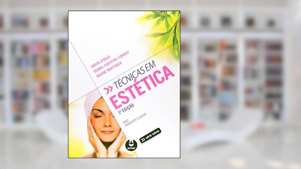 Técnicas em Estética, do autor Judith Ifould; Debbie Forsythe-Conroy; Maxine Whittaker