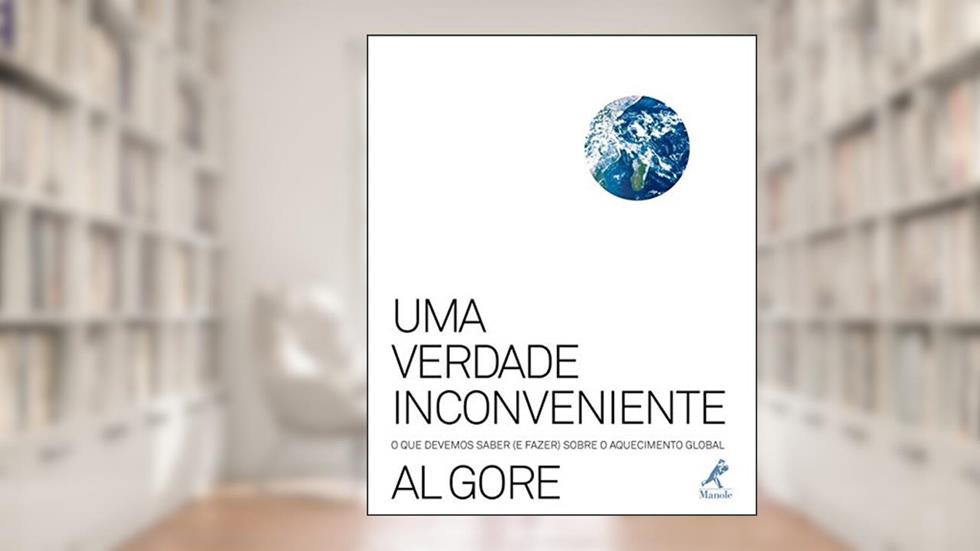 Uma verdade inconveniente: O que devemos saber (e fazer) sobre o aquecimento global, do autor Al Gore