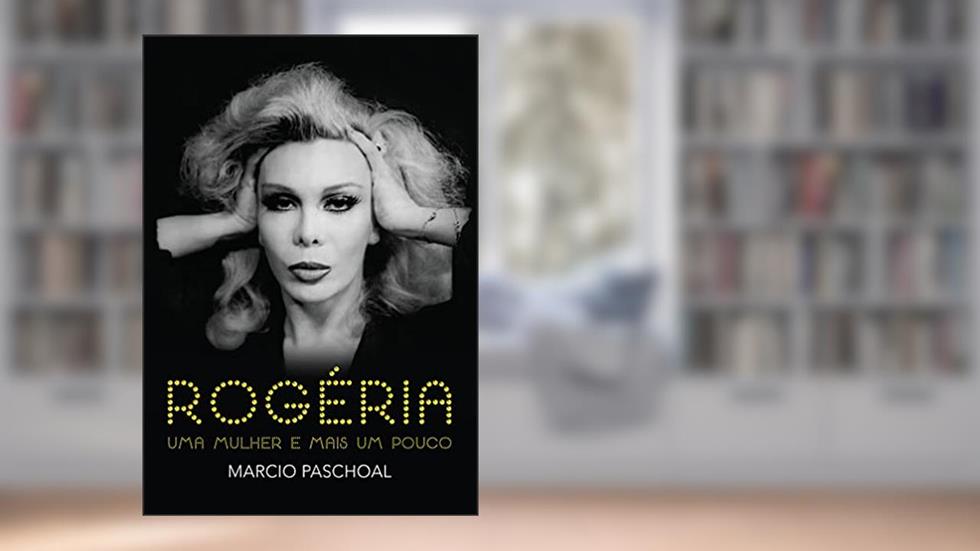Rogéria: uma mulher e mais um pouco, do autor Márcio Paschoal