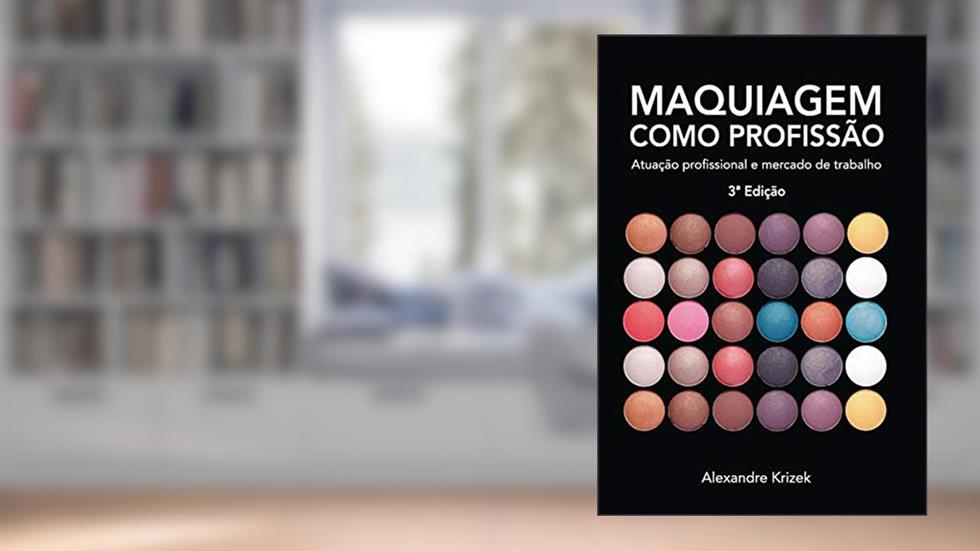 Maquiagem Como Profissão: Atuação Profissional e Mercado de Trabalho, do autor Alexandre Krizek