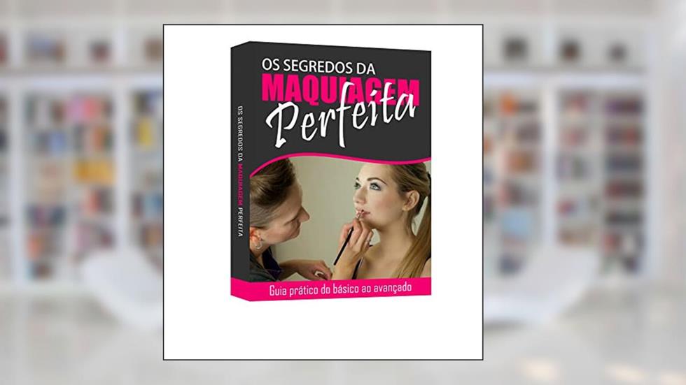 Segredos da Maquiagem Perfeita: Saiba todos os segredos para a Maquiagem Perfeita, do autor Diego Cônrado