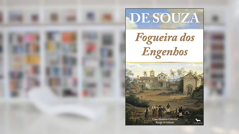Fogueira dos Engenhos: Uma História Colonial - Recife & Olinda, do autor De Souza