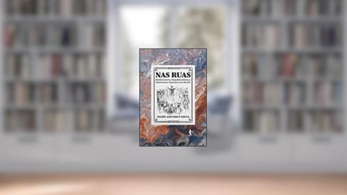 Capa de NAS RUAS: ABOLICIONISMO, REPUBLICANISMO E MOVIMENTO OPERÁRIO NO RECIFE, do autor FELIPE AZEVEDO E SOUZA