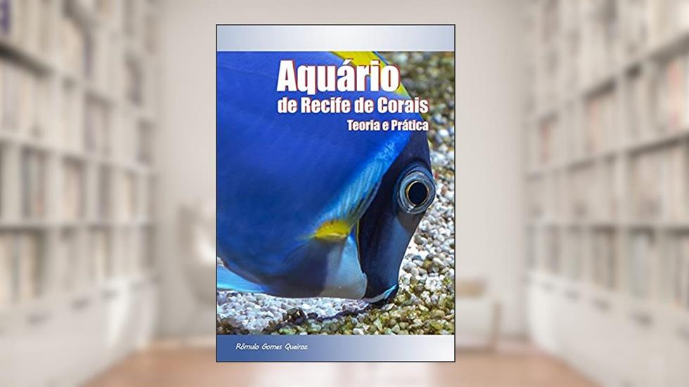 Aquário de Recife de Corais: Teoria E Prática, do autor Rômulo Gomes Queiroz