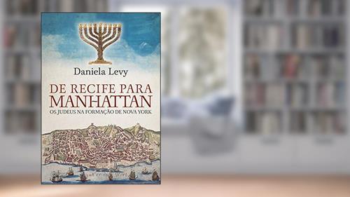 Capa de De Recife para Manhattan: Os Judeus na nova formação de Nova York, do autor Daniela Levy