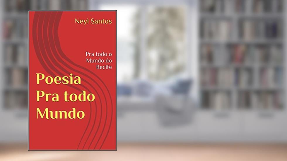Poesia Pra todo Mundo: Pra todo o Mundo do Recife, do autor Neyl Santos