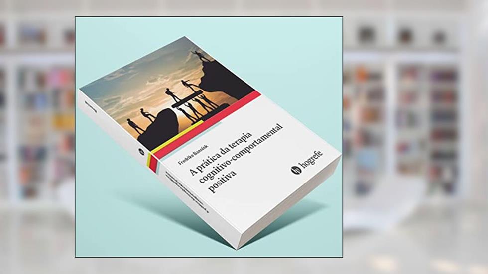A Prática da Terapia Cognitivo-comportamental Positiva, do autor Fredrike Bannink