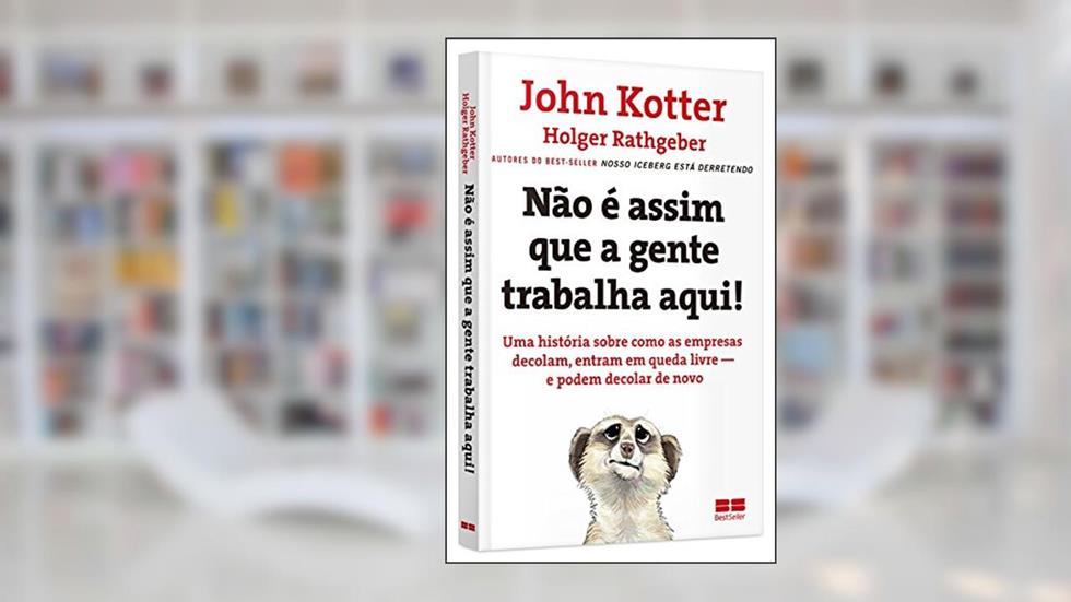Não é assim que a gente trabalha aqui, do autor John Kotter